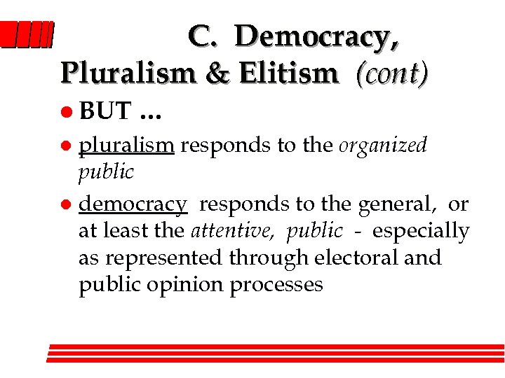 C. Democracy, Pluralism & Elitism (cont) l BUT … pluralism responds to the organized