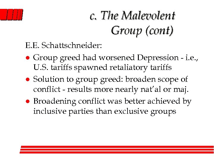 c. The Malevolent Group (cont) E. E. Schattschneider: l Group greed had worsened Depression