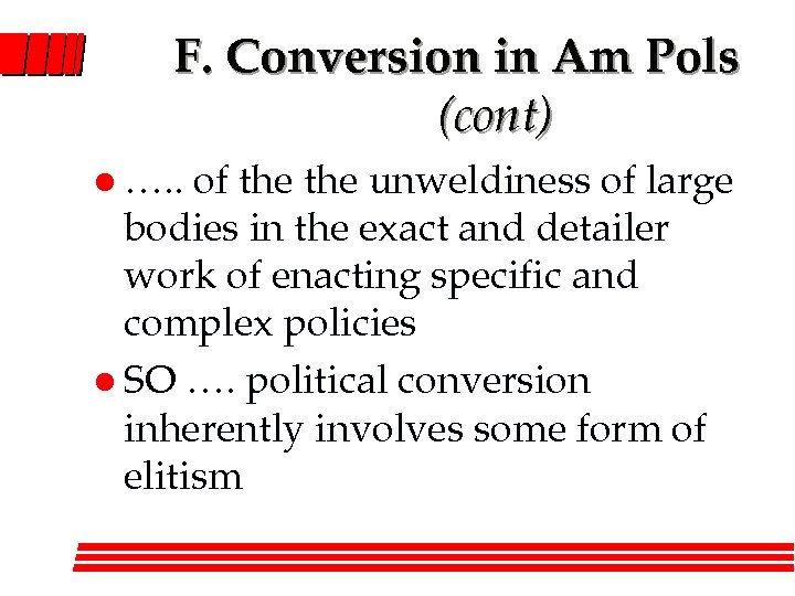 F. Conversion in Am Pols (cont) l …. . of the unweldiness of large