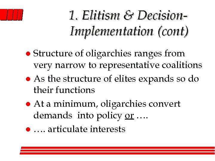 1. Elitism & Decision. Implementation (cont) Structure of oligarchies ranges from very narrow to