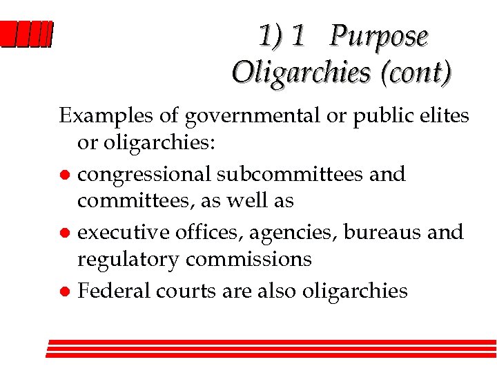 1) 1 Purpose Oligarchies (cont) Examples of governmental or public elites or oligarchies: l