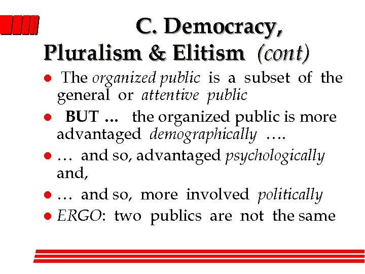 C. Democracy, Pluralism & Elitism (cont) The organized public is a subset of the