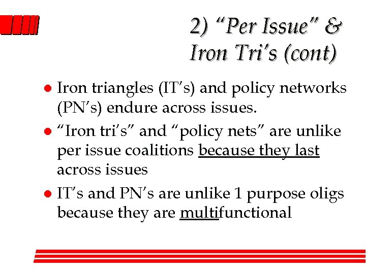 2) “Per Issue” & Iron Tri’s (cont) Iron triangles (IT’s) and policy networks (PN’s)
