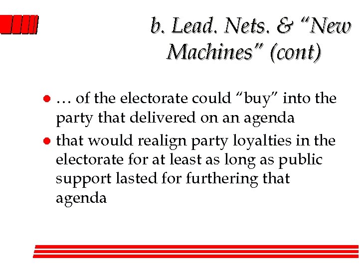 b. Lead. Nets. & “New Machines” (cont) … of the electorate could “buy” into