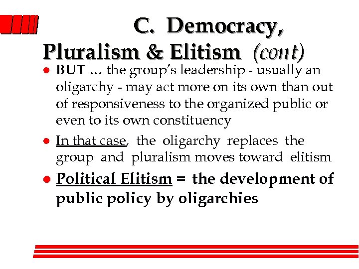 C. Democracy, Pluralism & Elitism (cont) l l l BUT … the group’s leadership