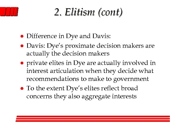 2. Elitism (cont) l l Difference in Dye and Davis: Dye’s proximate decision makers