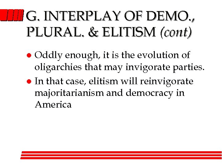 G. INTERPLAY OF DEMO. , PLURAL. & ELITISM (cont) Oddly enough, it is the