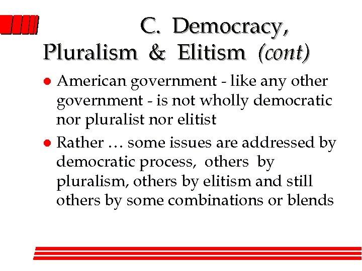 C. Democracy, Pluralism & Elitism (cont) American government - like any other government -