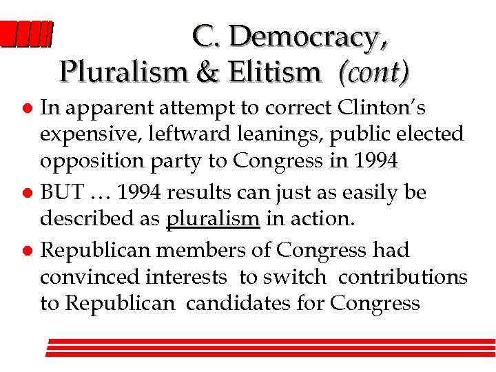 C. Democracy, Pluralism & Elitism (cont) In apparent attempt to correct Clinton’s expensive, leftward