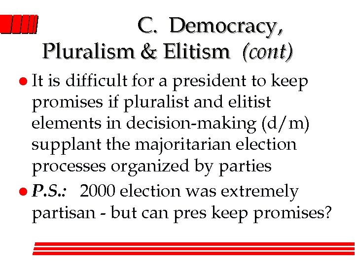 C. Democracy, Pluralism & Elitism (cont) l It is difficult for a president to