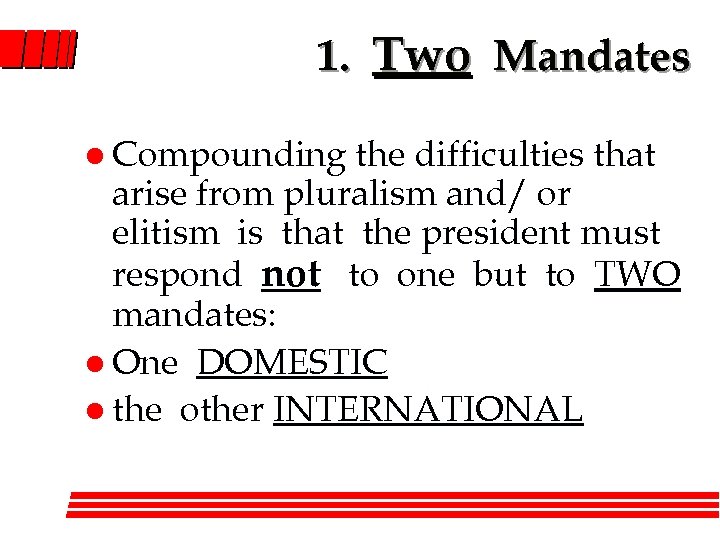 1. Two Mandates l Compounding the difficulties that arise from pluralism and/ or elitism