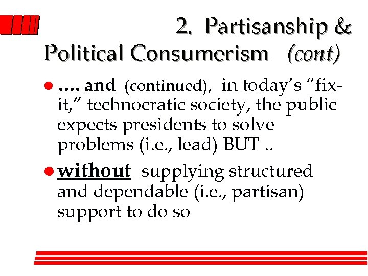 2. Partisanship & Political Consumerism (cont) in today’s “fixit, ” technocratic society, the public