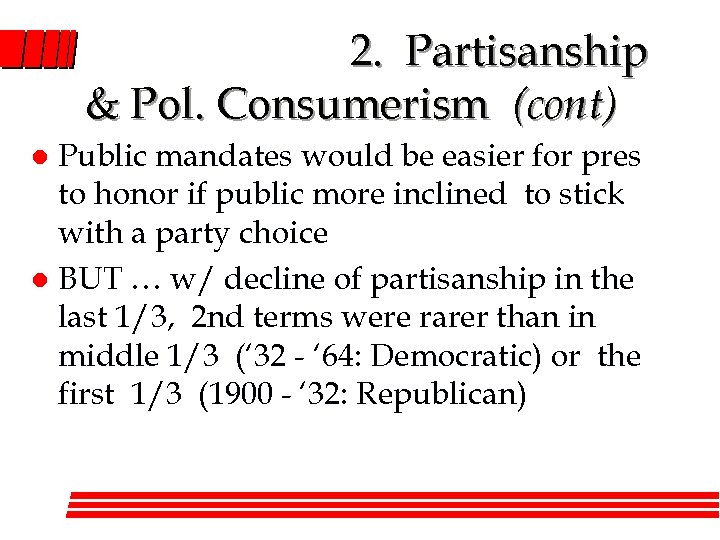 2. Partisanship & Pol. Consumerism (cont) Public mandates would be easier for pres to