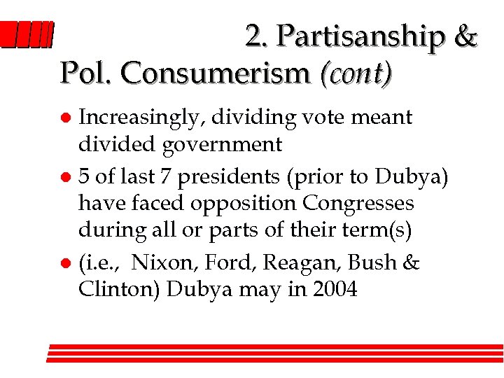 2. Partisanship & Pol. Consumerism (cont) Increasingly, dividing vote meant divided government l 5