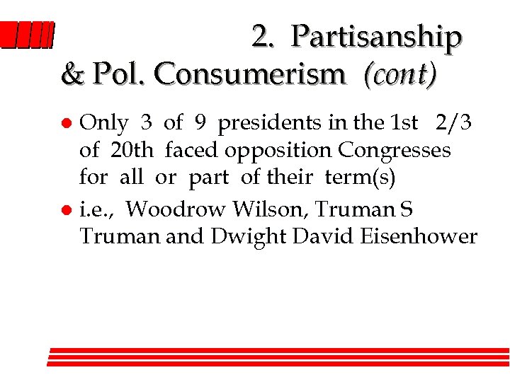 2. Partisanship & Pol. Consumerism (cont) Only 3 of 9 presidents in the 1
