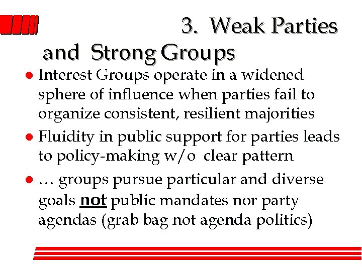 3. Weak Parties and Strong Groups Interest Groups operate in a widened sphere of