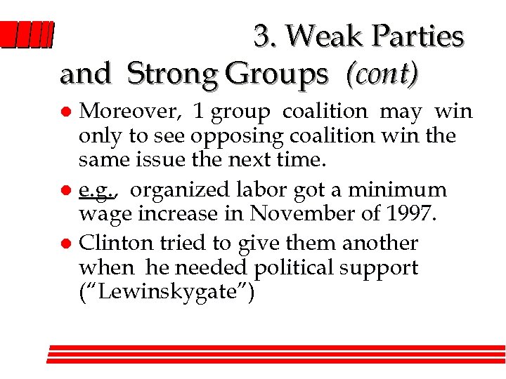 3. Weak Parties and Strong Groups (cont) Moreover, 1 group coalition may win only