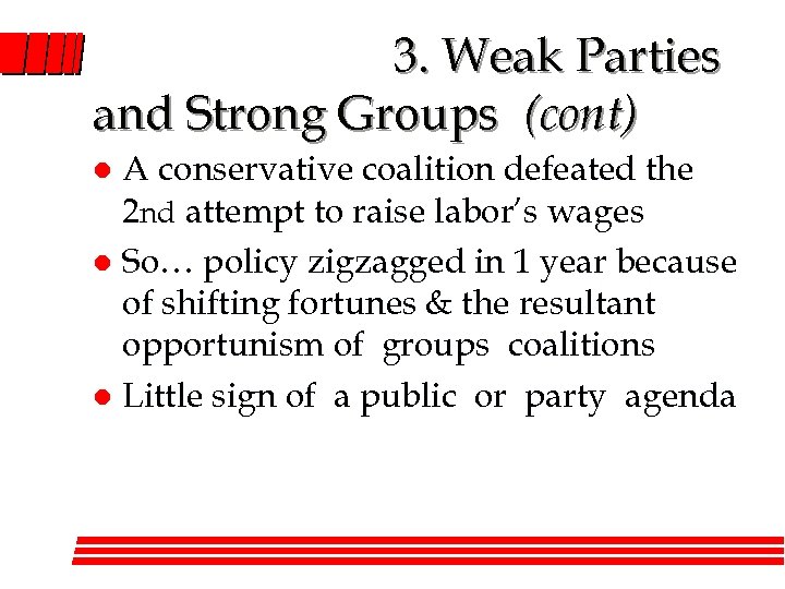 3. Weak Parties and Strong Groups (cont) A conservative coalition defeated the 2 nd