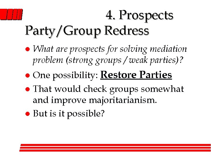 4. Prospects Party/Group Redress l What are prospects for solving mediation problem (strong groups