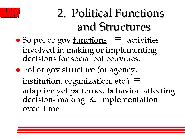 2. Political Functions and Structures l So pol or gov functions = activities involved