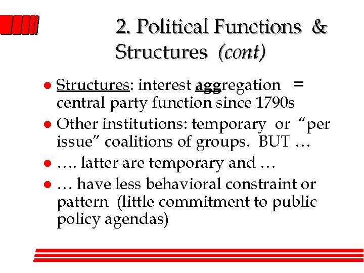 2. Political Functions & Structures (cont) Structures: interest aggregation = central party function since