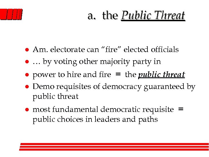 a. the Public Threat l l l Am. electorate can “fire” elected officials …