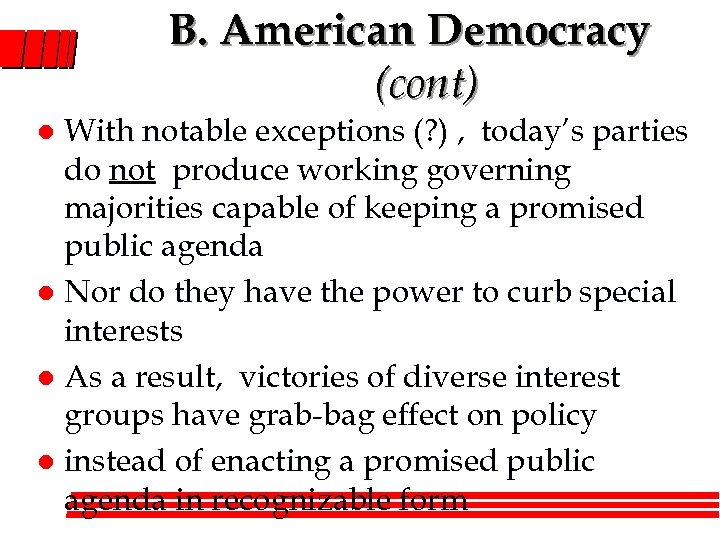 B. American Democracy (cont) With notable exceptions (? ) , today’s parties do not