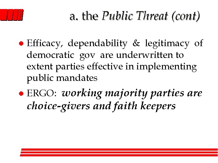 a. the Public Threat (cont) l Efficacy, dependability & legitimacy of democratic gov are