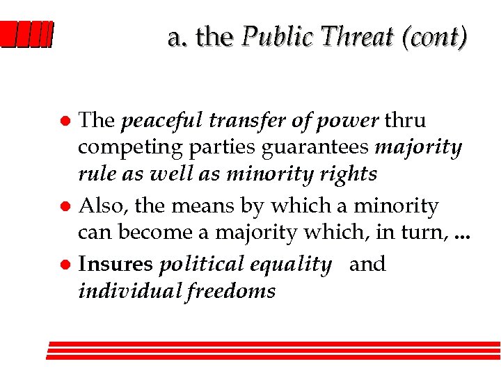 a. the Public Threat (cont) The peaceful transfer of power thru competing parties guarantees
