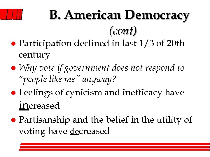 B. American Democracy (cont) Participation declined in last 1/3 of 20 th century l