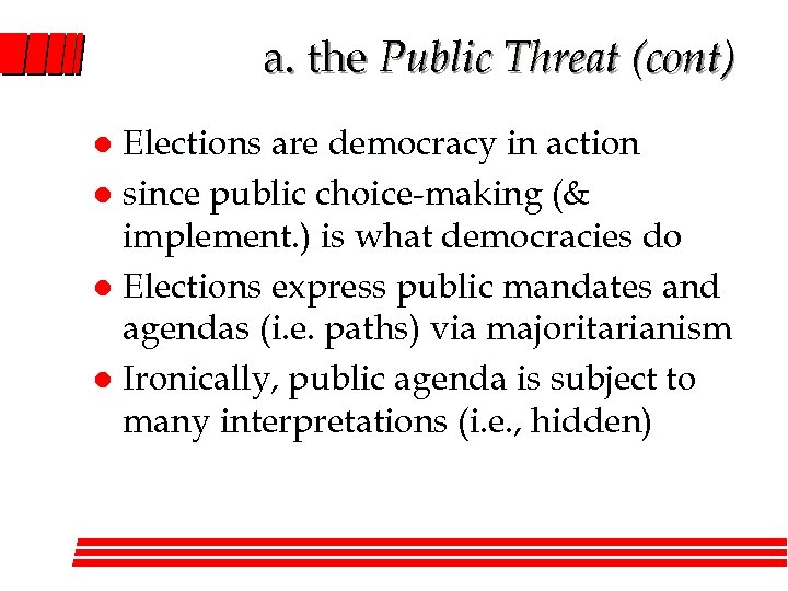 a. the Public Threat (cont) Elections are democracy in action l since public choice-making