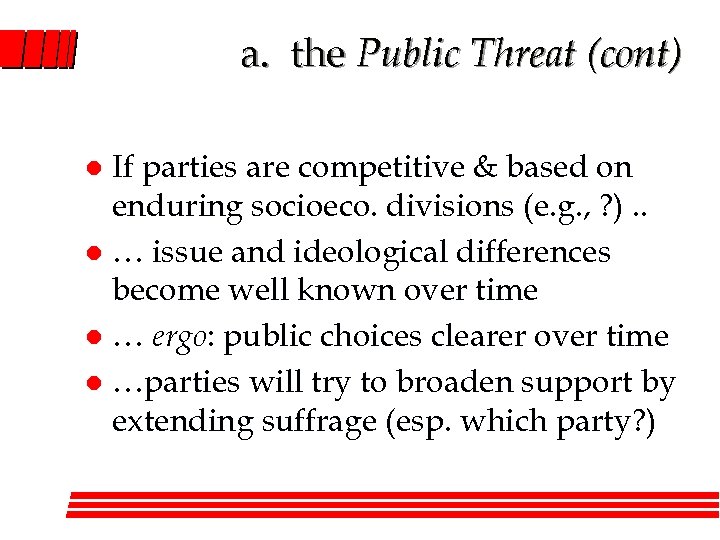 a. the Public Threat (cont) If parties are competitive & based on enduring socioeco.