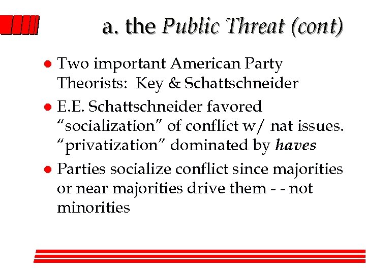 a. the Public Threat (cont) Two important American Party Theorists: Key & Schattschneider l
