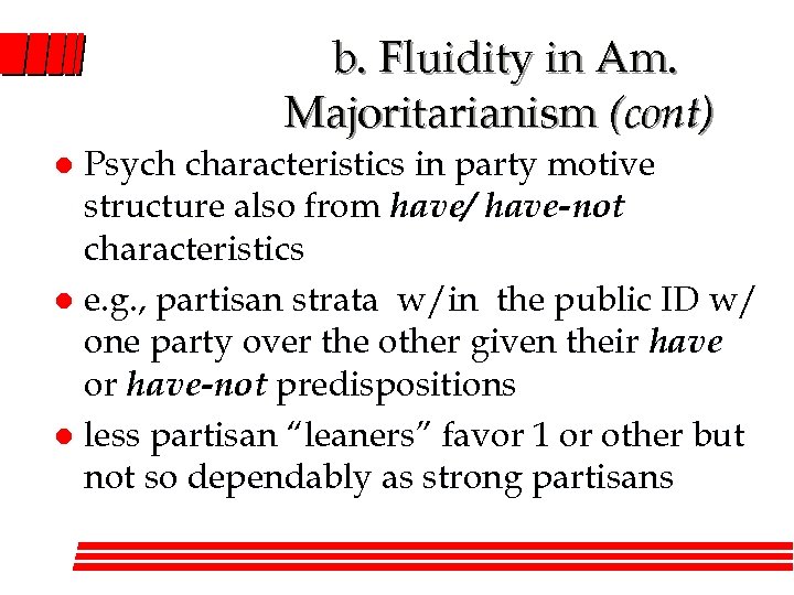 b. Fluidity in Am. Majoritarianism (cont) Psych characteristics in party motive structure also from