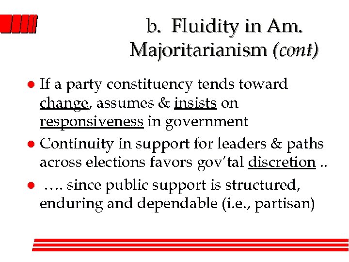 b. Fluidity in Am. Majoritarianism (cont) If a party constituency tends toward change, assumes