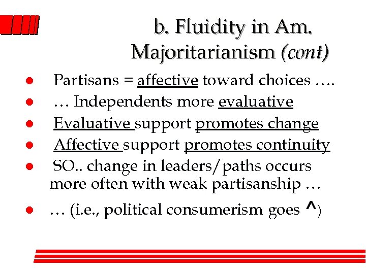 b. Fluidity in Am. Majoritarianism (cont) l l l Partisans = affective toward choices