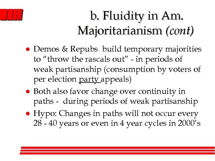 b. Fluidity in Am. Majoritarianism (cont) l l l Demos & Repubs build temporary