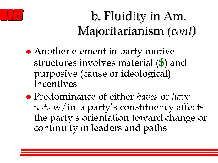 b. Fluidity in Am. Majoritarianism (cont) Another element in party motive structures involves material
