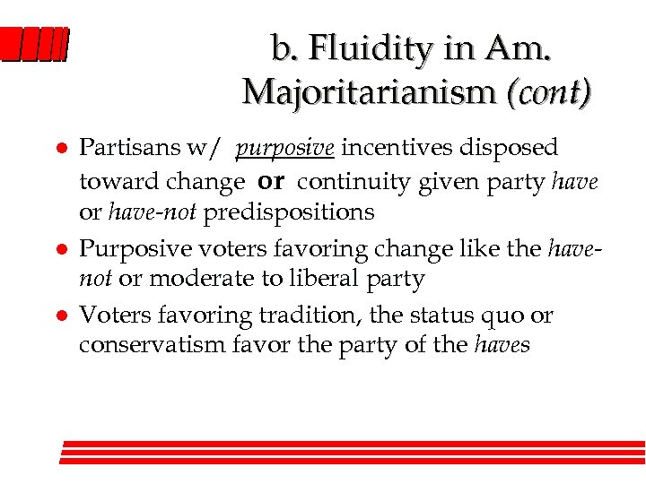 b. Fluidity in Am. Majoritarianism (cont) l l l Partisans w/ purposive incentives disposed