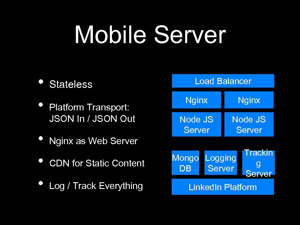 Mobile Server • Stateless • • Platform Transport: JSON In / JSON Out Load