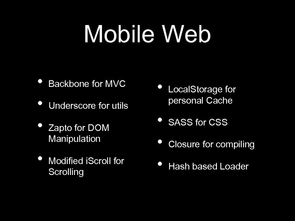 Mobile Web • • Backbone for MVC • Underscore for utils Zapto for DOM