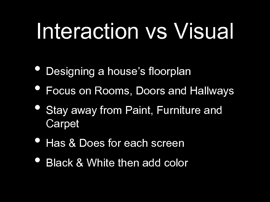 Interaction vs Visual • Designing a house’s floorplan • Focus on Rooms, Doors and