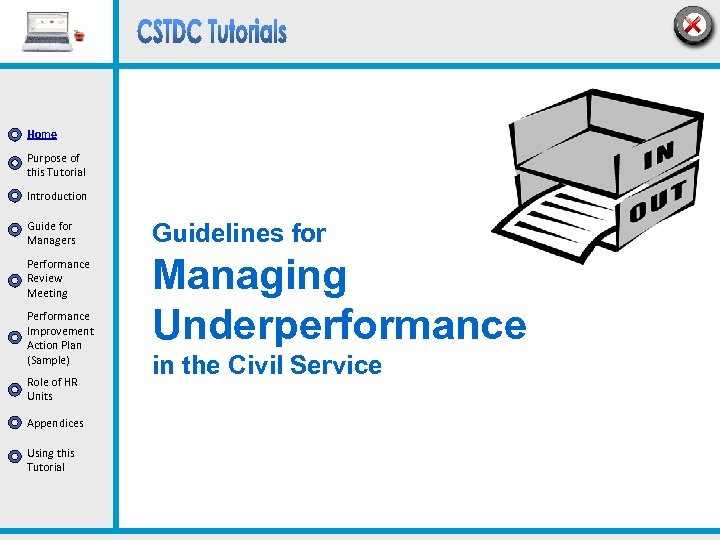 Home Purpose of this Tutorial Introduction Guide for Managers Guidelines for Performance Review Meeting