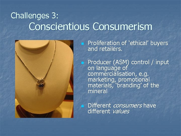 Challenges 3: Conscientious Consumerism n n n Proliferation of ‘ethical’ buyers and retailers. Producer