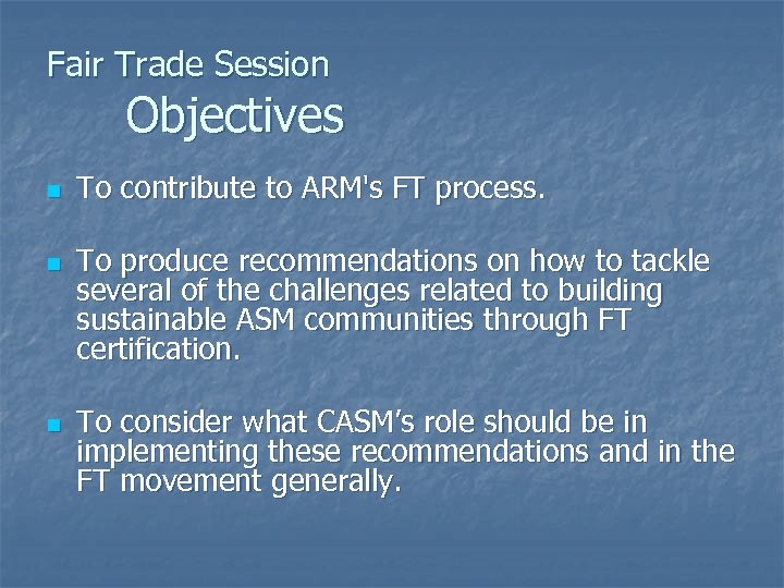 Fair Trade Session Objectives n n n To contribute to ARM's FT process. To