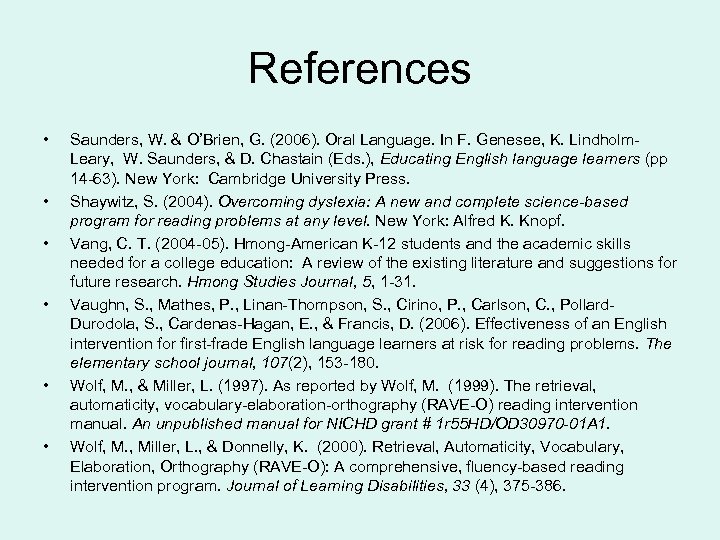 References • • • Saunders, W. & O’Brien, G. (2006). Oral Language. In F.