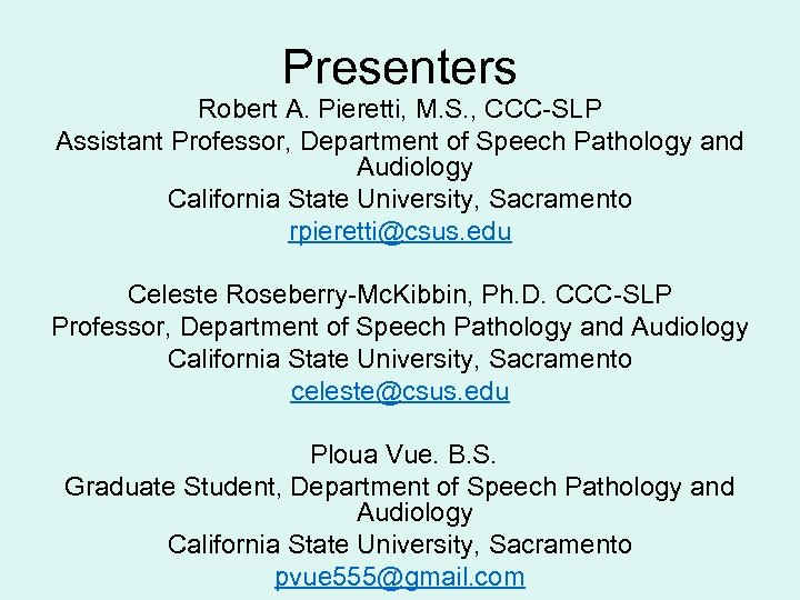 Presenters Robert A. Pieretti, M. S. , CCC-SLP Assistant Professor, Department of Speech Pathology