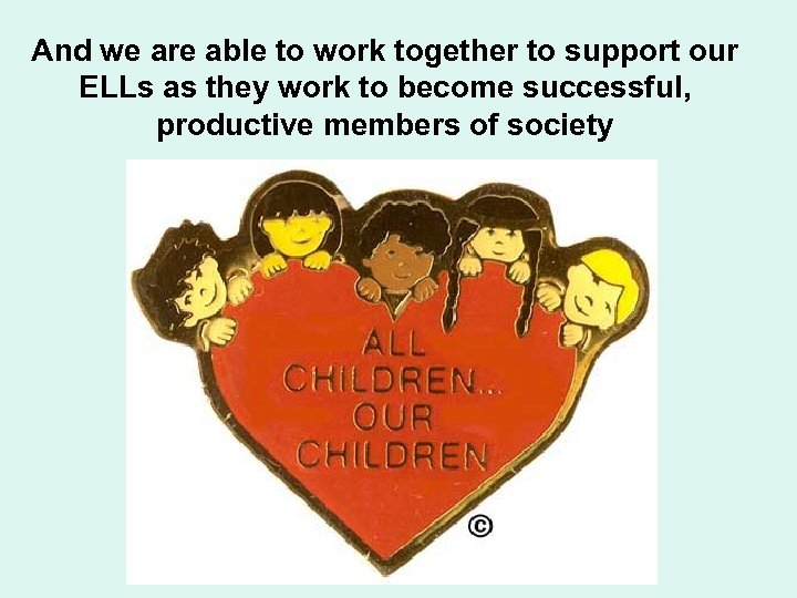 And we are able to work together to support our ELLs as they work