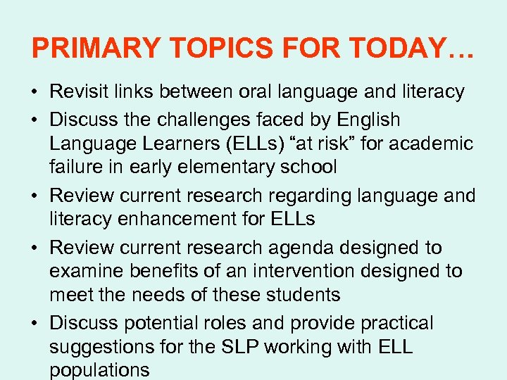PRIMARY TOPICS FOR TODAY… • Revisit links between oral language and literacy • Discuss