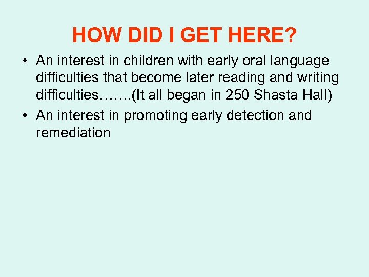 HOW DID I GET HERE? • An interest in children with early oral language